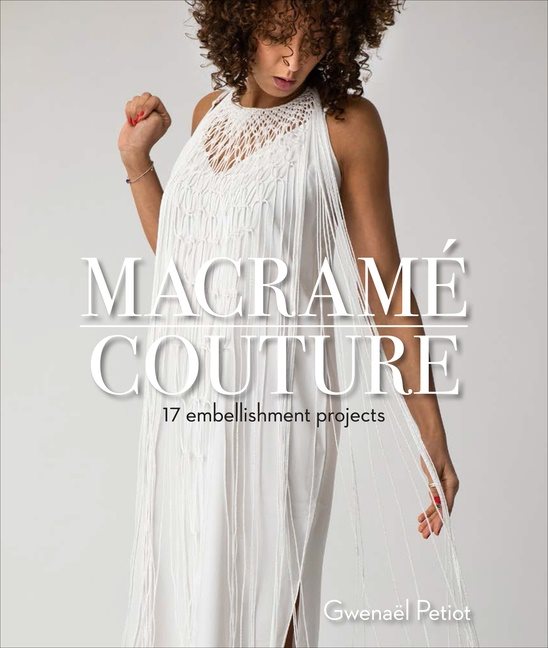 Macramé Couture : 17 Embellishment Projects