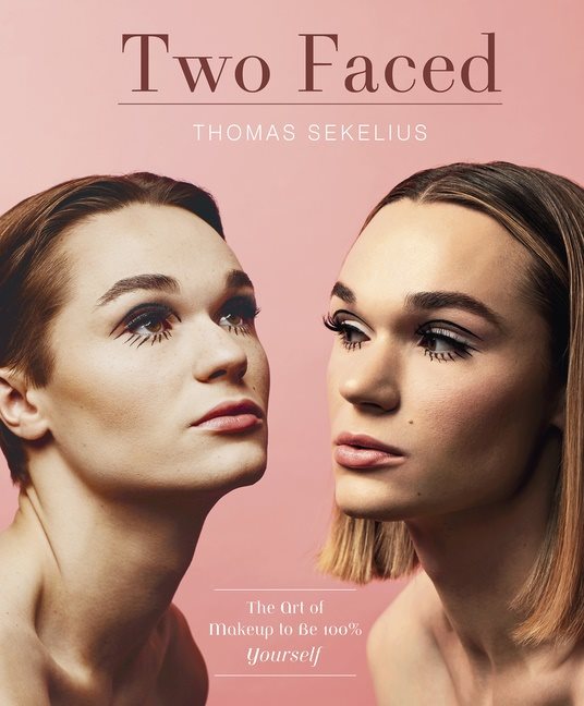 Two Faced : The Art of Makeup to Be 100% Yourself