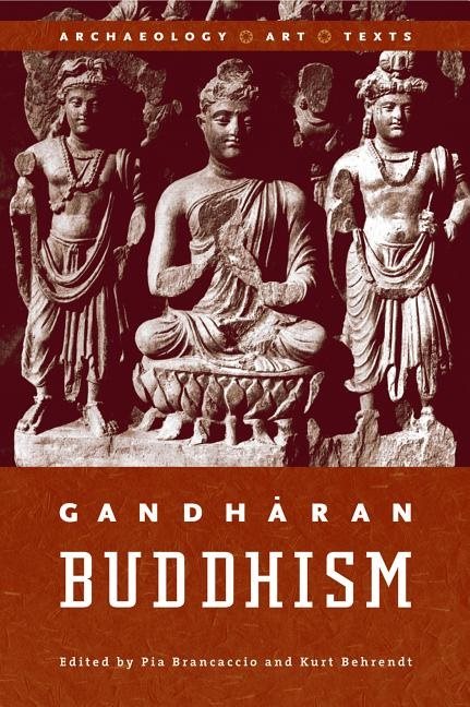 Gandharan buddhism - archaeology, art, and texts