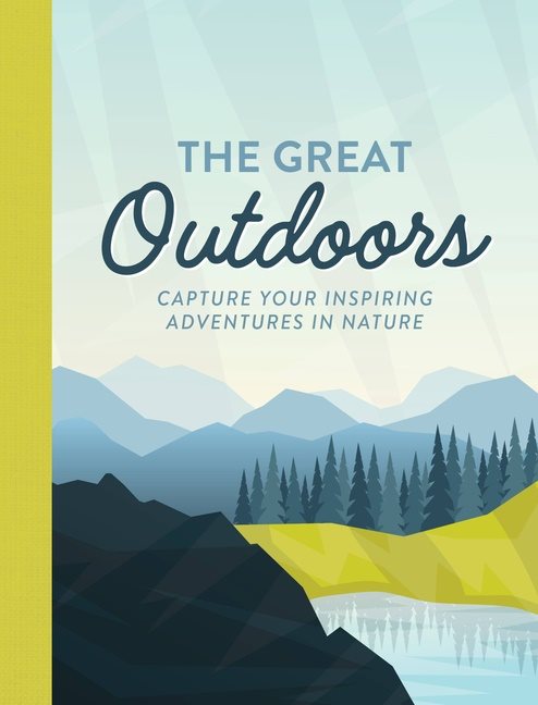 Great Outdoors : Record Your Inspiring Adventures in Nature