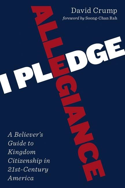 I pledge allegiance - a believers guide to kingdom citizenship in twenty-fi