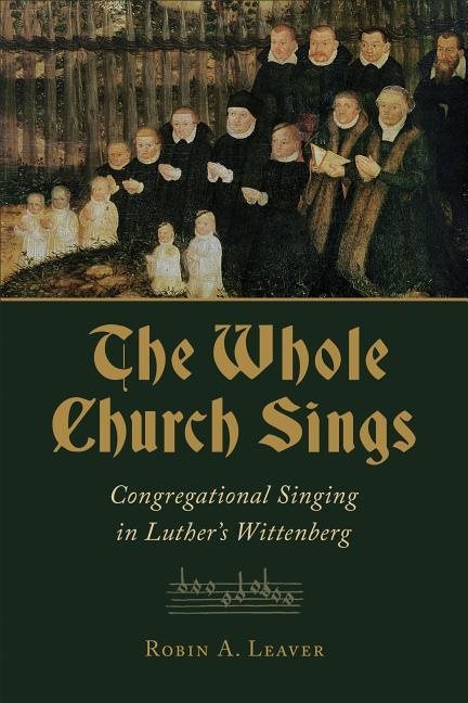 Whole church sings - congregational singing in luthers wittenberg