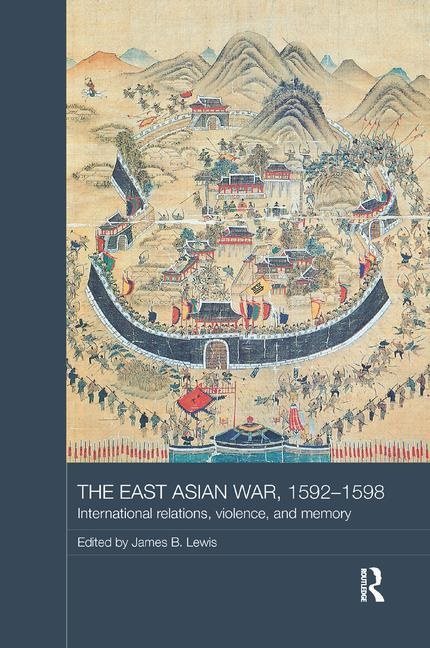 East asian war, 1592-1598 - international relations, violence and memory