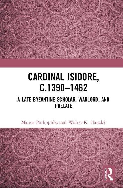 Cardinal isidore (c.1390-1462) - a late byzantine scholar, warlord, and pre