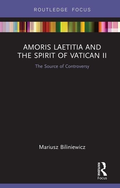 Amoris laetitia and the spirit of vatican ii - the source of controversy
