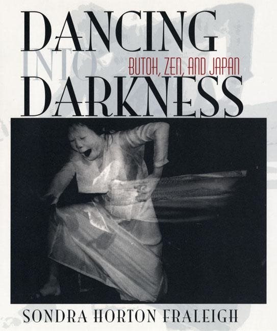 Dancing into darkness - butoh, zen, and japan