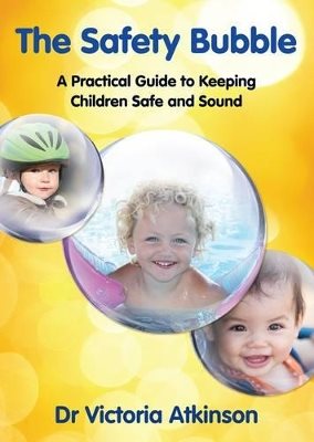 Safety Bubble : A Practical Guide to Keeping Children Safe and Sound