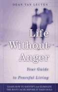 Life Without Anger : Your Guide to Peaceful Living
