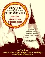 Center Of The World : Native American Spirituality