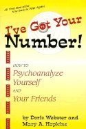 Ive Got Your Number! : How to Psychoanalyze Yourself and Your Friends