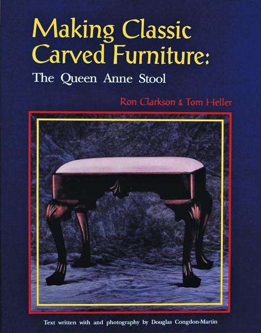 Making Classic Carved Furniture: The Queen Anne Stool