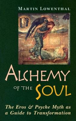 Alchemy of the Soul: The Eros and Psyche Myth as a Guide to Transformation