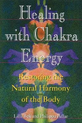 Healing With Chakra Energy: Restoring The Natural Harmonies