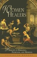 Women Healers : Portraits of Herbalists, Physicians, and Midwives