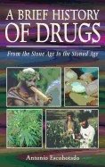 Brief History Of Drugs : From the Stone Age to the Stoned Age