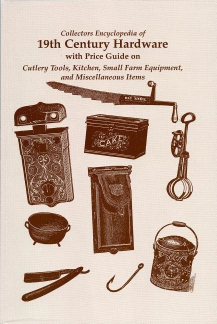 Collectors encyclopedia of 19th century hardware