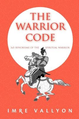 Warrior Code: 365 Aphorisms Of The Spiritual Warrior