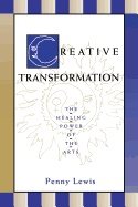Creative Transformation : The Healing Power of the Arts