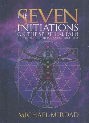 Seven Initiations On The Spiritual Path: Understanding The Purpose Of Life