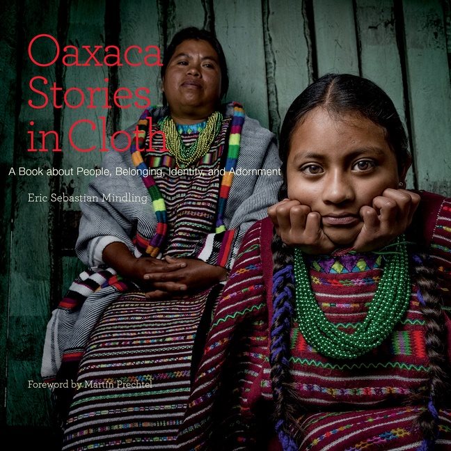 Oaxaca stories in cloth - a book about people, belonging, identity and ador