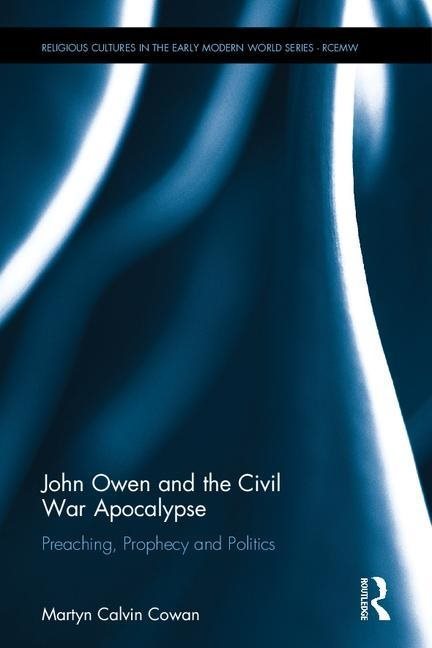 John owen and the civil war apocalypse - preaching, prophecy and politics