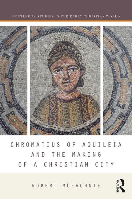 Chromatius of aquileia and the making of a christian city