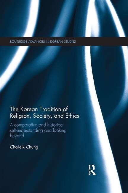 Korean tradition of religion, society, and ethics - a comparative and histo