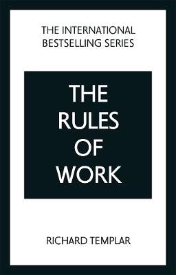 The Rules of Work: A definitive code for personal success