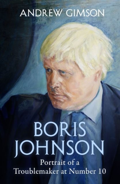 Boris Johnson - The Rise and Fall of a Troublemaker at Number 10