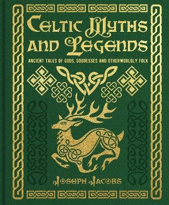 Celtic Myths and Legends: Ancient Tales of Gods, Heroes and Otherworldly Folk
