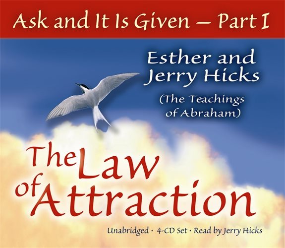 Ask And It Is Given (Part I) : The Laws Of Attraction