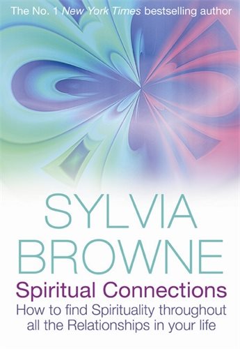 Spiritual Connections : How To Find Spirituality Throughout All The Relationships In Your Life