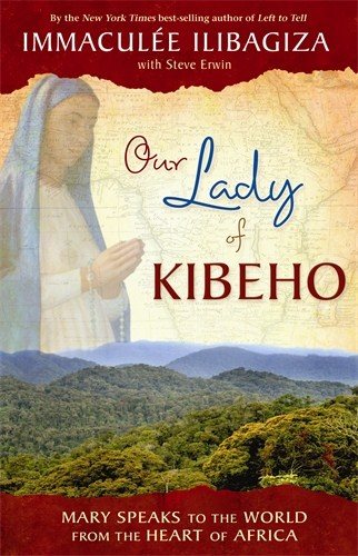 Our lady of kibeho - mary speaks to the world from the heart of africa