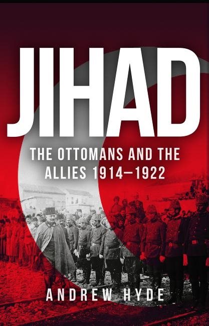Jihad - the ottomans and the allies 1914-1922