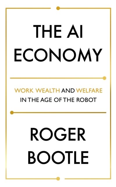 AI Economy - Work, Wealth and Welfare in the Robot Age