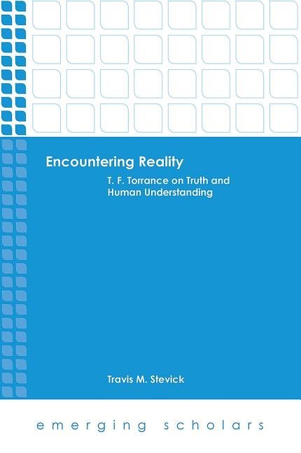 Encountering reality - t.f. torrance on truth and human understanding