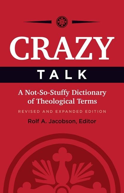 Crazy talk - a not-so-stuffy dictionary of theological terms