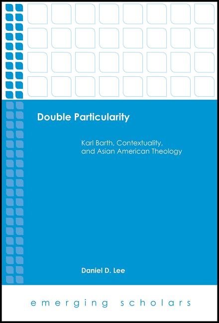 Double particularity - karl barth, contextuality, and asian american theolo