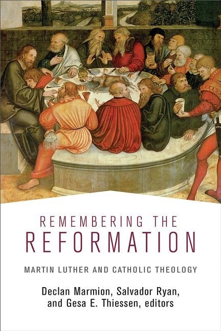 Remembering the reformation - martin luther and catholic theology
