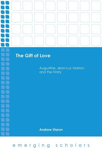 Gift of love - augustine, jean-luc marion, and the trinity