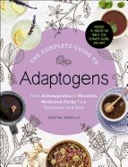 Complete guide to adaptogens - from ashwagandha to rhodiola, medicinal herb