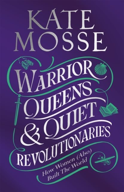 Warrior Queens & Quiet Revolutionaries