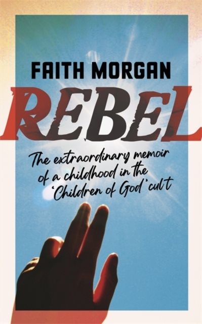 Rebel - The extraordinary story of a childhood in the 