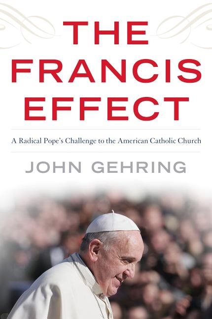 Francis effect - a radical popes challenge to the american catholic church