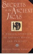 Secrets Of The Ancient Incas : A Modern Approach to Ancient Ritual and Practice