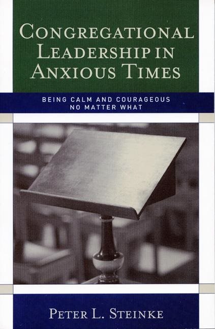 Congregational leadership in anxious times - being calm and courageous no m