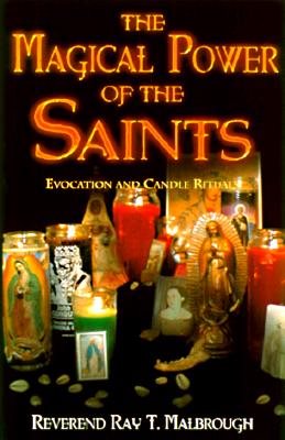 The Magical Power of the Saints the Magical Power of the Saints: Evocation and Candle Rituals Evocation and Candle Rituals