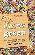 Thrifty Green: Ease Up on Energy, Food, Water, Trash, Transit, Stuff -- And Everybody Wins