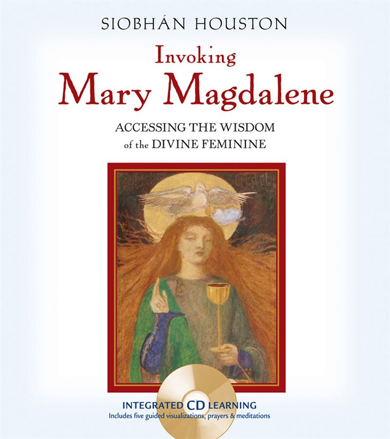 Invoking Mary Magdalene: Accessing the Wisdom of the Divine Feminine [With Audio CD]