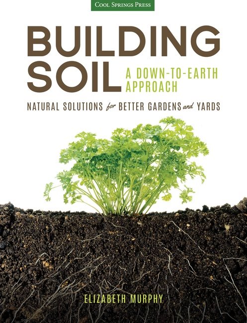 Building soil: a down-to-earth approach - natural solutions for better gard